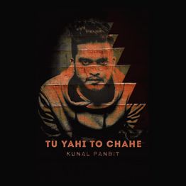 Cover art for Tu Yahi Toh Chahe by Kunal Pandit